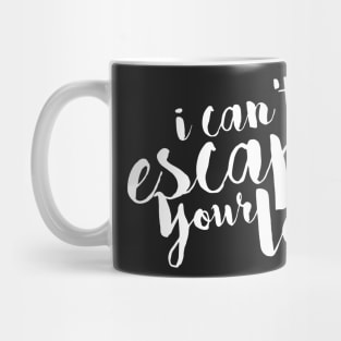 I Can't Escape Your Love Mug